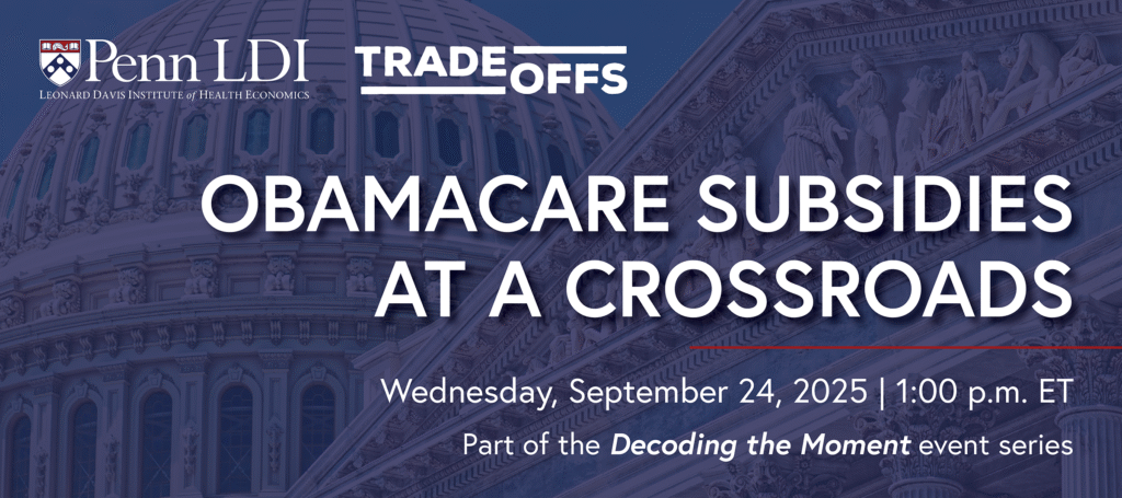 Penn LDI and Tradeoffs event: Obamacare Subsidies at a Crossroads