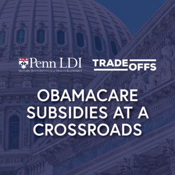 Penn LDI and Tradeoffs event: Obamacare Subsidies at a Crossroads